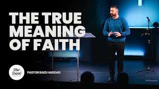 The True Meaning of Faith  Pastor Raed Haddad [upl. by Yeruoc744]