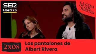 La cena de los idiotés 2X08  Los pantalones de Albert Rivera [upl. by Aiuoqes]