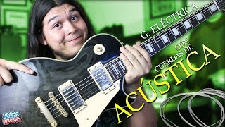 ¿GUITARRA ELÉCTRICA CON CUERDAS DE ACÚSTICA  ¿Cómo sonará [upl. by Elletsyrc]