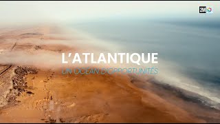 Documentaire L’Atlantique Un Océan d’Opportunités [upl. by Nnalatsyrc]