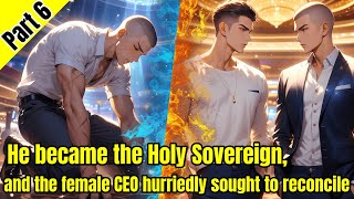 Part 6He became the Holy Sovereign and the female CEO hurriedly sought to reconcile [upl. by Oneil]