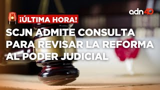 🚨¡Última Hora SCJN admite consulta para revisar la Reforma al Poder Judicial [upl. by Suivat]