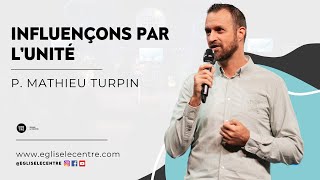 Influençons par l’unité  Pasteur Mathieu Turpin [upl. by Anitteb717]