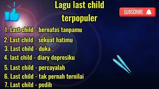 Playlist lagu last child terpopuler 2024 [upl. by Ettenal506]