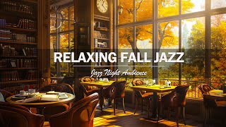 Jazz Relaxing Music  Cozy Fall Coffee Shop 🍂Smooth Jazz Instrumental Music [upl. by Alroy]