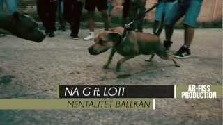 NA G ft LOTI  Mentalitet Ballkan Official Video [upl. by Mutua805]