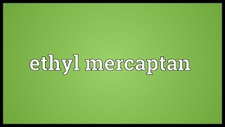 Ethyl mercaptan Meaning [upl. by Atined]