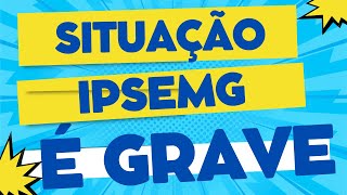 É GRAVE A SITUAÇÃO DO IPSEMG NO ESTADO DE MINAS GERAIS [upl. by Teragramyram993]