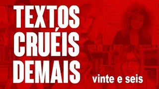 TEXTOS CRUÉIS DEMAIS  Vinte e Seis [upl. by Vada]