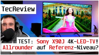 REVIEW Sony X90J 4K LEDTV im TEST  Allrounder auf ReferenzNiveau  TecReview  4K [upl. by Horacio]