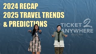 99 Ticket 2  2024 Recap and 2025 Travel Trends amp Predictions [upl. by Merri]