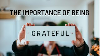 The Importance of Being Grateful [upl. by Haldane]