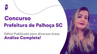 Concurso Prefeitura de Palhoça SC Edital Publicado para diversas áreas  Análise Completa [upl. by Netsirhk]