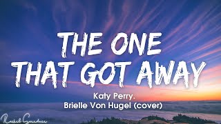 Katy Perry  The One That Got Away Cover by Brielle Von Hugel  Lyrics [upl. by Treblihp]