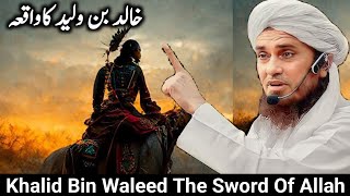 Khalid Bin Waleed  The Sword Of Allah  Mufti Tariq Masood [upl. by Saks991]