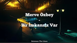 Merve Özbey  Bir İmkansız Var Lyrics [upl. by Assirim]