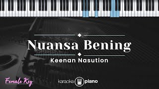 Nuansa Bening  Keenan Nasution KARAOKE PIANO  FEMALE KEY [upl. by Chester]