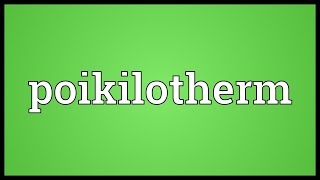 Poikilotherm Meaning [upl. by Nodrog]