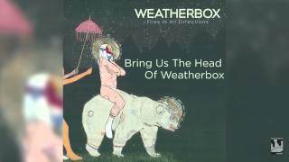 Weatherbox quotBring Us The Head Of Weatherboxquot Audio [upl. by Jamille]