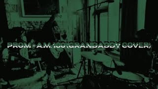 prom  AM 180 Grandaddy Cover [upl. by Olzsal333]