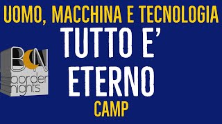 UOMO MACCHINA E TECNOLOGIA TUTTO E ETERNO  CAMP [upl. by Tersina829]