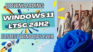 How To Get Windows 11 LTSC 24H2 The Ultimate Windows Upgrade [upl. by Eeraj]