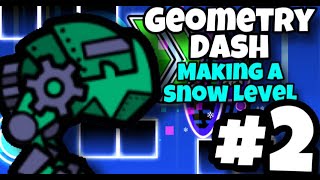 Geometry Dash  Making a Snow Level  LIVE 2 [upl. by Omle]