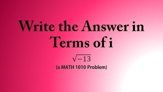 Write the Answer in Terms of i a MATH 1010 Problem [upl. by Ilojna]