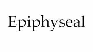 How to Pronounce Epiphyseal [upl. by Eldorado]