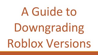 A Guide to Downgrading Roblox Versions [upl. by Triplett587]