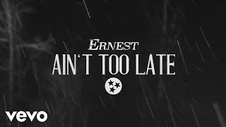 ERNEST  Ain’t Too Late Lyric Video [upl. by Beller]