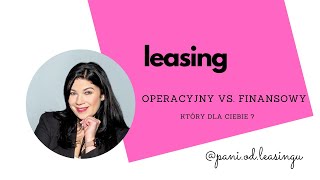 Leasing operacyjny vs finansowy  który wybrać  Najważniejsze różnice pomiędzy nimi [upl. by Peggi]