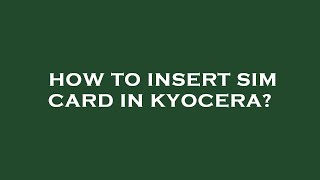 How to insert sim card in kyocera [upl. by Yromas]