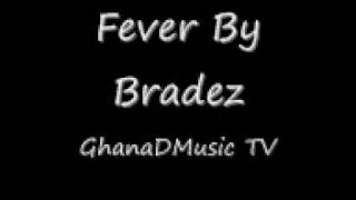 GhanaDMusic presents  Fever By Bradezwmv [upl. by Divd661]