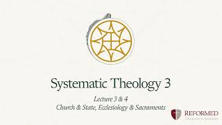 Lecture 3 amp 4 Church amp State  Ecclesiology amp Sacraments [upl. by Doykos]