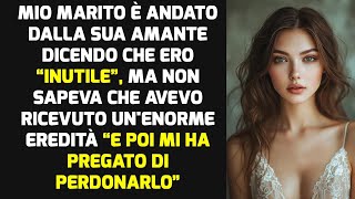 Dopo Che Mio Marito Mi Ha Lasciata Per La Sua Amante Ho Ricevuto Unenorme Eredità  STORIE DI VITA [upl. by Iridissa]