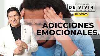 Adicciones Emocionales Por el Placer de Vivir con el Dr César Lozano [upl. by Notirb]