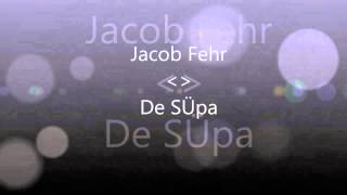 Jacob Fehr De SÜpa [upl. by Jempty155]