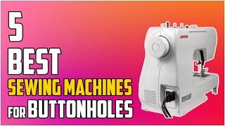 5 Best Sewing Machines for Buttonholes 2023 [upl. by Elicia]