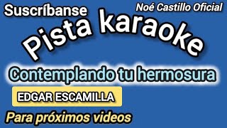 🔴 Pista karaoke  Contemplando tu hermosura  Edgar Escamilla [upl. by Eillac]