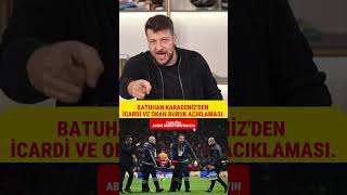 BATUHAN KARADENİZİN İCARDİ VE OKAN BURUK ACIKLAMASI galatasaray icardi [upl. by Justicz]