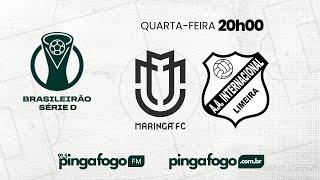 AO VIVO  MARINGÃ x INTER DE LIMEIRA  CAMPEONATO BRASILEIRO SÃ‰RIE D NA PINGA FOGO [upl. by Ainessej]