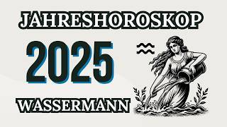 WASSERMANN JAHRESHOROSKOP FÜR 2025 [upl. by Leontine]