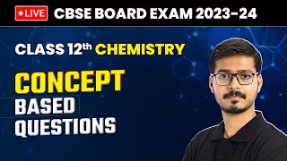 Class 12 Chemistry  Concept Based Questions  CBSE Board Exam 202324  LIVE [upl. by Eilliw]