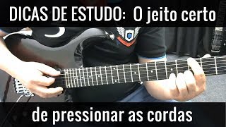 Dicas de Estudo  O jeito certo de pressionar as cordas na guitarra e no violão [upl. by Hally]