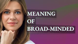 Broadminded  meaning of Broadminded [upl. by Maddock111]