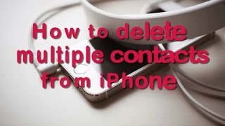 How to Delete Multiple Contacts from iPhone [upl. by Tedmann]