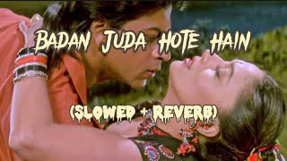 Badan Juda Hote Hain Slowed  Reverb  Koyla  Perfectly Slowed Use Headphones [upl. by Trahern]