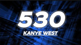 Kanye West  530 Lyrics [upl. by Nosidam]