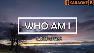 WHO AM I  Casting Crowns  KARAOKE [upl. by Ajile859]